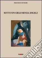 Sotto un cielo senza angeli libro