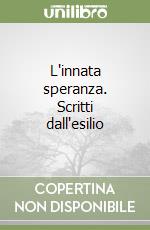 L'innata speranza. Scritti dall'esilio libro