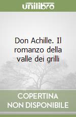 Don Achille. Il romanzo della valle dei grilli libro