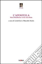 L'apostola. Maria Maddalena inascoltata verità libro