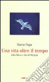 Una vita olte il tempo. Aldo Moro e Karol Wojtyla libro