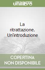 La ritrattazione. Un'introduzione