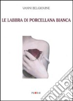 Le labbra di porcellana bianca libro