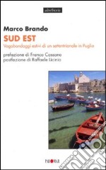 Sud est. Vagabondaggi estivi di un settentrionale in Puglia libro