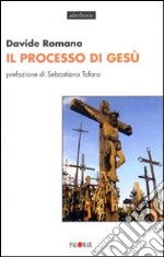 Il processo di Gesù. Una collocazione storico-giurica libro