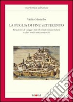 La Puglia di fine Settecento. Relazioni di viaggio dei riformatori napoletani e altri studi settecenteschi