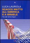 Scacco matto all'America e a Israele. Fine dell'ultimo impero libro