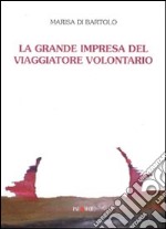 La grande impresa del viaggiatore volontario libro