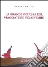 La grande impresa del viaggiatore volontario libro