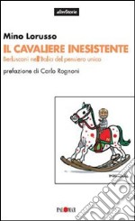 Il cavaliere inesistente. Berlusconi nell'Italia del pensiero unico libro