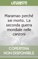 Maramao perché sei morto. La seconda guerra mondiale nelle canzoni libro