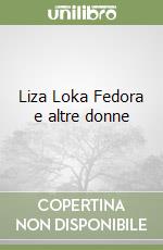 Liza Loka Fedora e altre donne libro