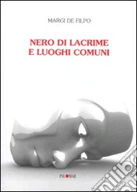 Nero di lacrime e luoghi comuni libro
