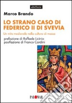 Lo strano caso di Federico II di Svevia. Un mito medievale nella cultura di massa libro