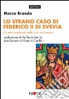 Lo strano caso di Federico II di Svevia. Un mito medievale nella cultura di massa libro