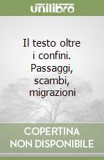 Il testo oltre i confini. Passaggi, scambi, migrazioni