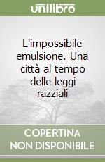 L'impossibile emulsione. Una città al tempo delle leggi razziali libro