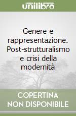 Genere e rappresentazione. Post-strutturalismo e crisi della modernità libro