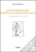 Quell'indimenticabile semifinale dei mondiali di calcio. Operette banali. Vol. 1 libro