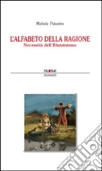 L'alfabeto della ragione. Necessità dell'Illuminismo libro