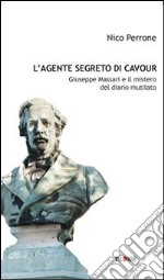 L'agente segreto di Cavour. Giuseppe Massari e il mistero del diario mutilato libro