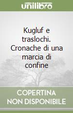 Kugluf e traslochi. Cronache di una marcia di confine libro
