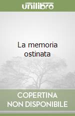 La memoria ostinata libro