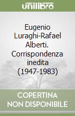 Eugenio Luraghi-Rafael Alberti. Corrispondenza inedita (1947-1983)