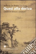 Quasi alla deriva. Canzoniere d'amore e disamore