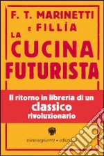 La cucina futurista (rist. anast. 1935) libro