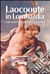 Laocoonte in Lombardia. 500 anni dopo la sua scoperta. Ediz. illustrata libro