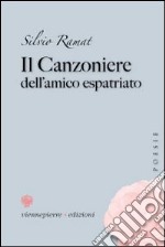 Il canzoniere dell'amico espatriato libro