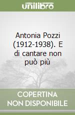 Antonia Pozzi (1912-1938). E di cantare non può più libro