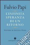 L'infinita speranza di un ritorno. Sentieri di Antonia Pozzi libro