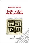 Tutti i colori della politica. Marketing, il filo d'Arianna nel labirinto politico libro