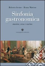 Sinfonia gastronomica. Musica, eros e cucina libro