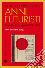 Anni futuristi. Cronache d'arte e poesie (1936-1938) libro