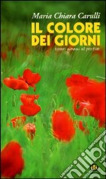 Il colore dei giorni. Essere giovani al positivo libro