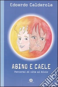 Abino e Caele. Percorsi di vita al bivio libro