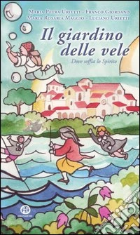 Il giardino delle vele. Dove soffia lo Spirito libro