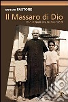 Il massaro di Dio. Don Pasquale Uva nei miei ricordi. Ediz. illustrata libro di Pastore Donato