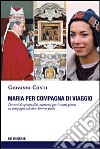 Maria per compagna di viaggio. Percorsi di spiritualità mariana per i nostri giorni in compagnia di don Tonino Bello libro di Conti Giovanni