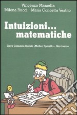 Intuizioni... matematiche. Per le Scuole superiori