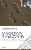 Il grande sogno della nostra vita: la chiamata di Dio. La vita, l'attenzione educativa e l'esperienza di fede libro