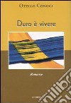 Duro è vivere libro di Conoci Otello