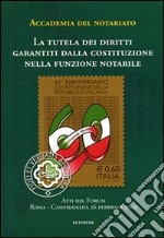 La tutela dei diritti garantiti dalla Costituzione nella funzione notarile. Atti del forum (Roma, 16 febbraio 2009)