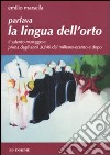 Parlava la lingua dell'orto. Il Salento maruggese prima degli anni 30/40 del millenovecento e dopo libro