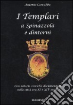 I templari a Spinazzola e dintorni. Con notizie storiche documentate sulla città tra XI e XIV secolo libro