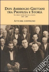 Don Ambrogio Grittani tra profezia e storia nel primo centenario della nascita (1907-2007) libro