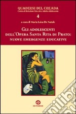 Gli adolescenti dell'opera Santa Rita di Prato. Nuove emergenze educative libro